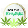 For The... Stoners